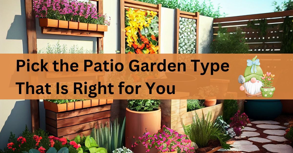 Pick the Patio Garden Type that is Right For You