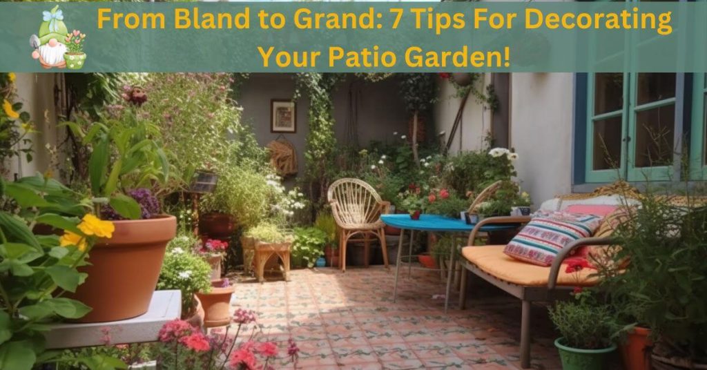 7 Tips For Decorating Your Patio Garden